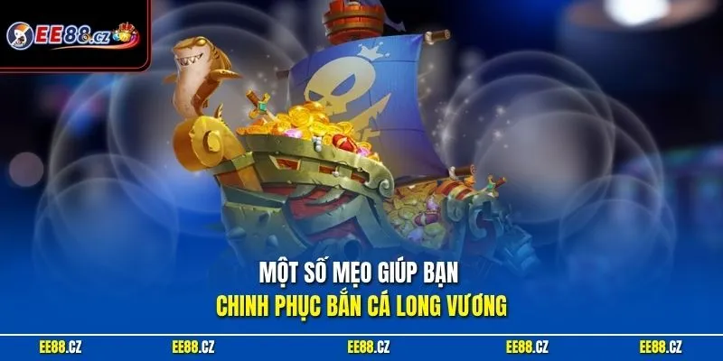 Một số mẹo giúp bạn chinh phục bắn cá Long Vương